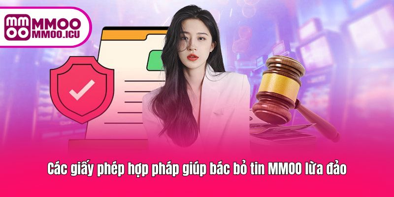 Các giấy phép hợp pháp giúp bác bỏ tin MMOO lừa đảo