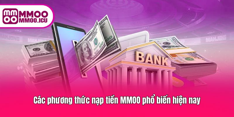 Các kênh nạp tiền phổ biến mà MMOO đang hỗ trợ