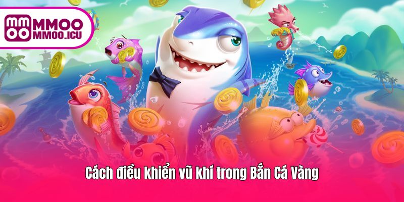 Nâng cấp vũ khí giúp tiêu diệt cá lớn và tăng điểm nhanh