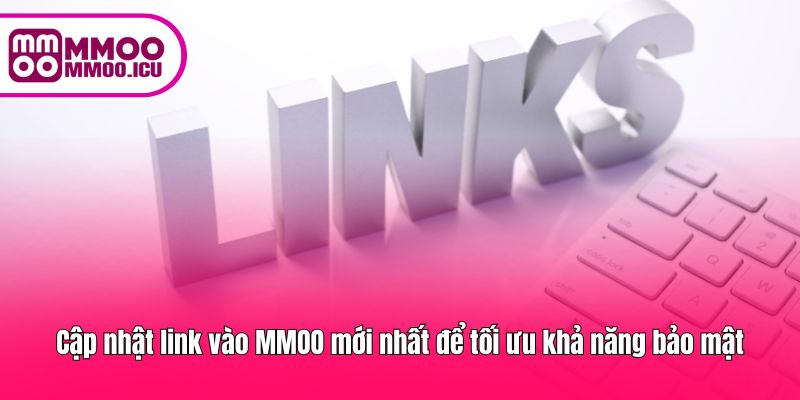 Cập nhật link vào MMOO mới nhất để tối ưu khả năng bảo mật