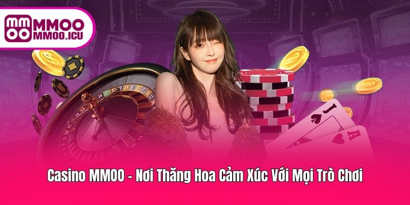 MMOO Casino – Trải Nghiệm Cá Cược Hấp Dẫn Mọi Lúc