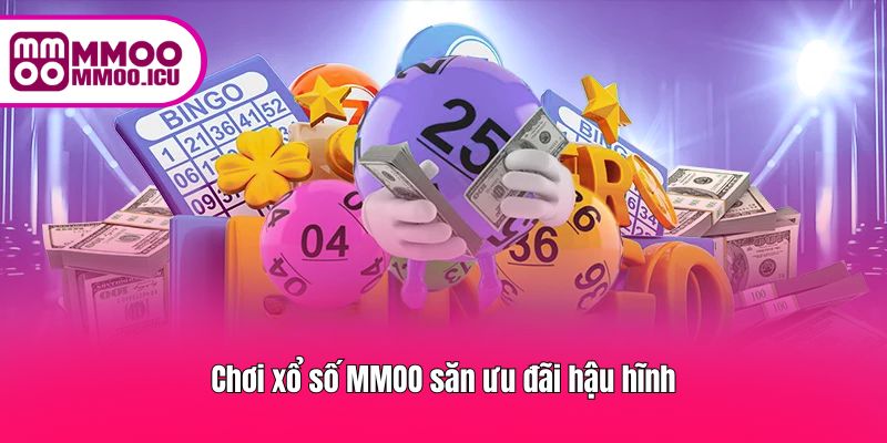 Chơi xổ số MMOO săn ưu đãi hậu hĩnh