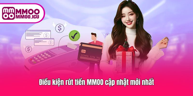 Các yêu cầu mới nhất cần đáp ứng trước khi rút tiền tại MMOO