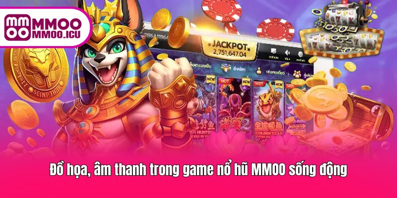 Đồ họa bắt mắt và âm thanh sống động tăng trải nghiệm nổ hũ