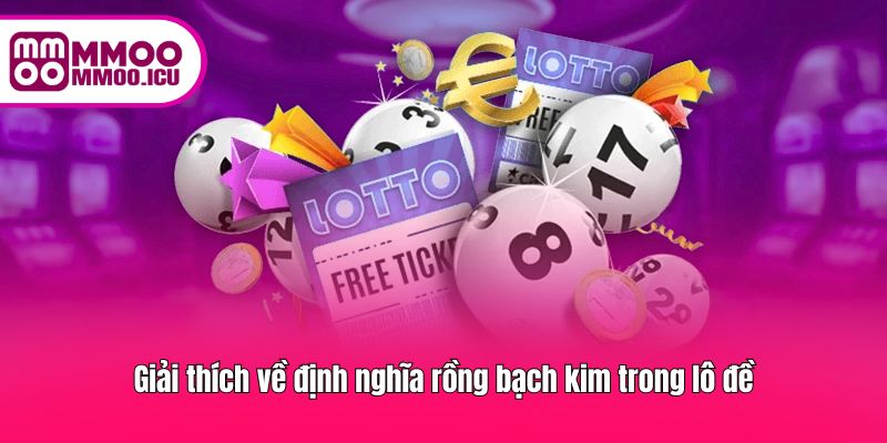 Giải thích về định nghĩa rồng bạch kim trong lô đề