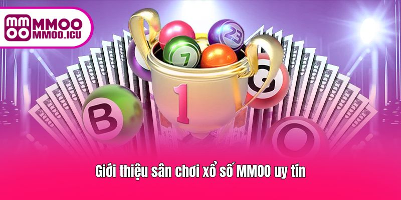 Khái quát trải nghiệm xổ số MMOO dành cho hội viên
