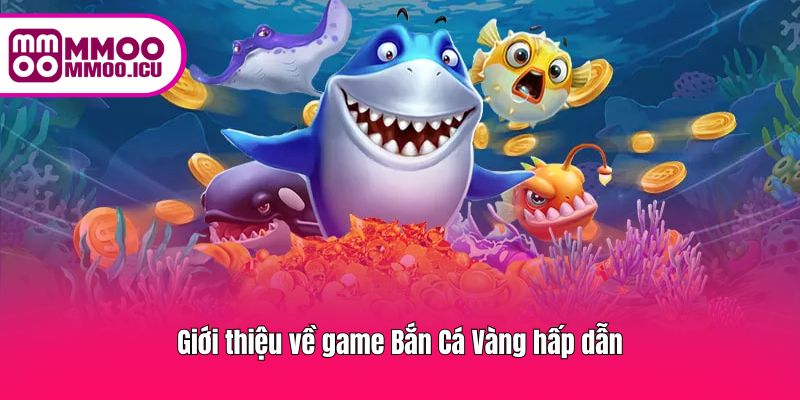 Trò chơi bắn cá sinh động với âm thanh, hình ảnh bắt mắt