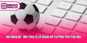 Kèo Bóng Đá – Cơ Sở Đánh Giá Trận Đấu Chính Xác