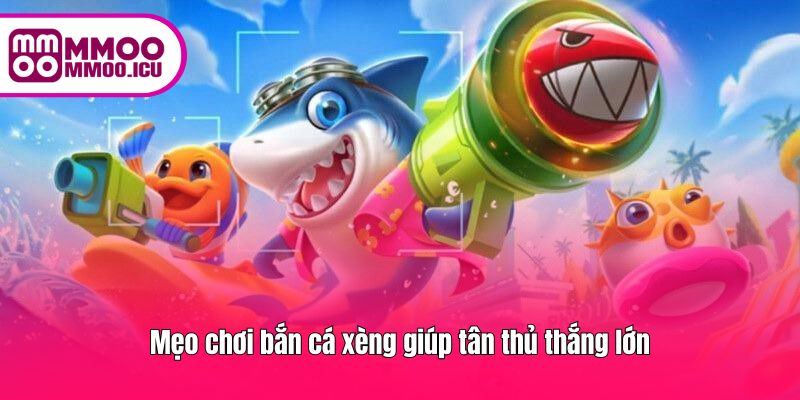 Bắn cá nhỏ tích xu trước khi săn cá lớn để tiết kiệm đạn