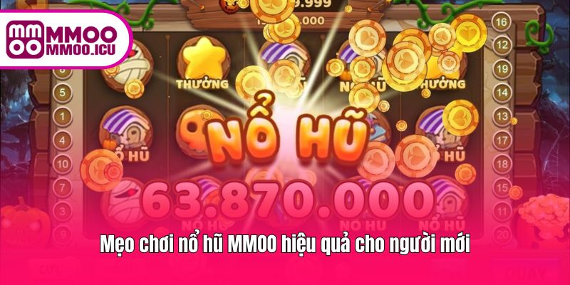 Bí quyết và mẹo chơi nổ hũ MMOO dành cho tân thủ