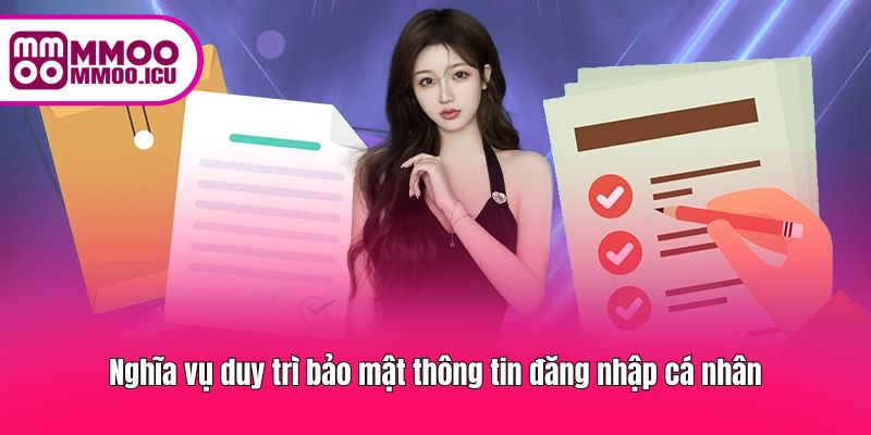 Nghĩa vụ duy trì bảo mật thông tin đăng nhập cá nhân