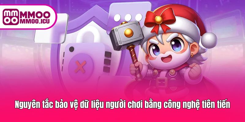 Nguyên tắc bảo vệ dữ liệu người chơi bằng công nghệ tiên tiến