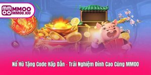 Trải Nghiệm Nổ Hũ Tặng Code – May Mắn Đỉnh Cao
