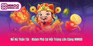 Nổ Hũ Thần Tài – Vui Chơi, Nhận Thưởng Lớn