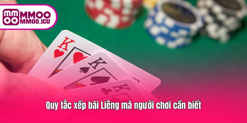 Quy tắc xếp bài Liêng mà người chơi cần biết