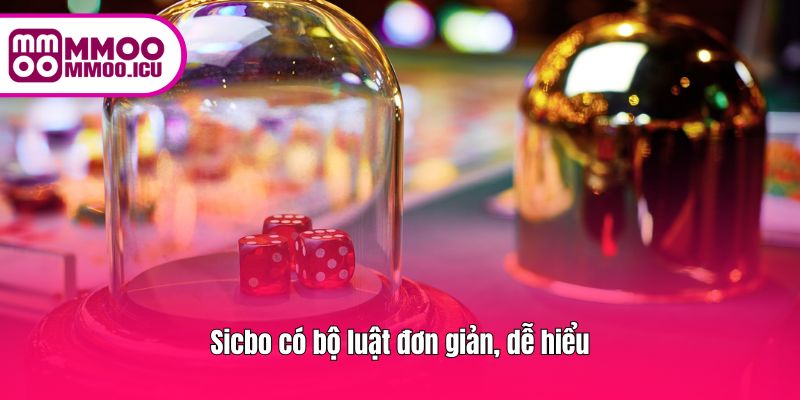 Sicbo có bộ luật đơn giản, dễ hiểu