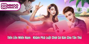 Tiến Lên Miền Nam – Kiến Thức Nền Tảng Cho Người Mới