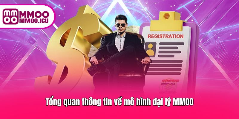 Tổng quan thông tin về mô hình đại lý MMOO