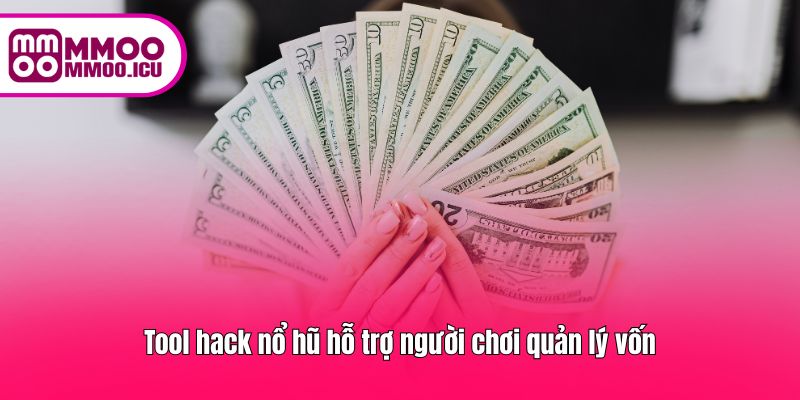 Tool hack nổ hũ hỗ trợ người chơi quản lý vốn