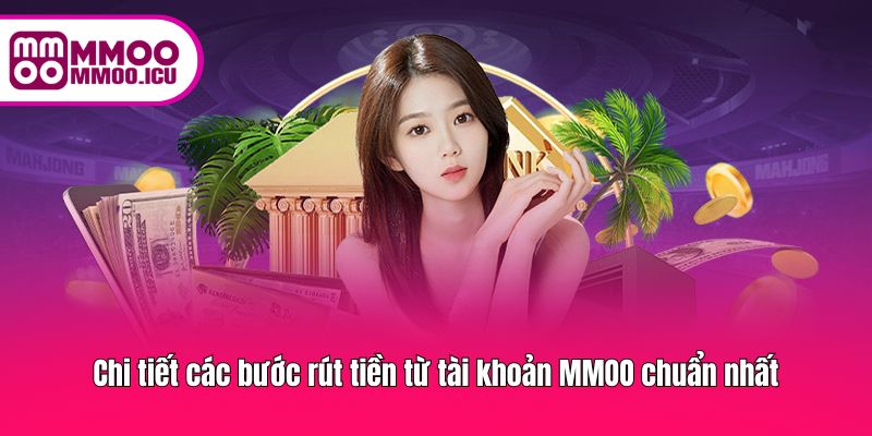 Chi tiết các bước rút tiền từ tài khoản MMOO chuẩn nhất Chi tiết các bước rút tiền từ tài khoản MMOO chuẩn nhất